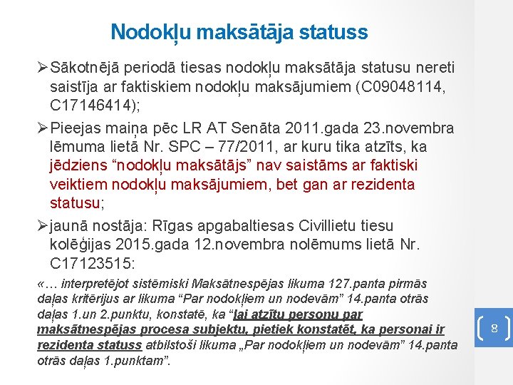 Nodokļu maksātāja statuss ØSākotnējā periodā tiesas nodokļu maksātāja statusu nereti saistīja ar faktiskiem nodokļu