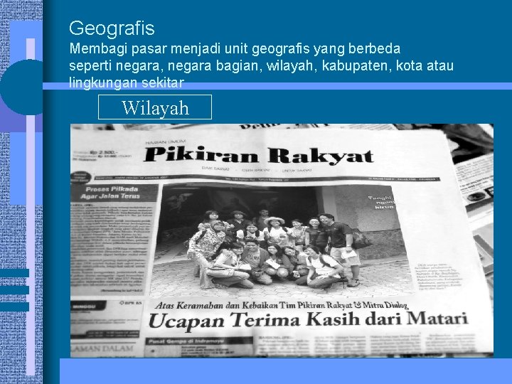 Geografis Membagi pasar menjadi unit geografis yang berbeda seperti negara, negara bagian, wilayah, kabupaten,