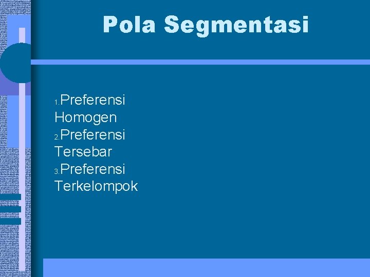 Pola Segmentasi Preferensi Homogen 2. Preferensi Tersebar 3. Preferensi Terkelompok 1. 