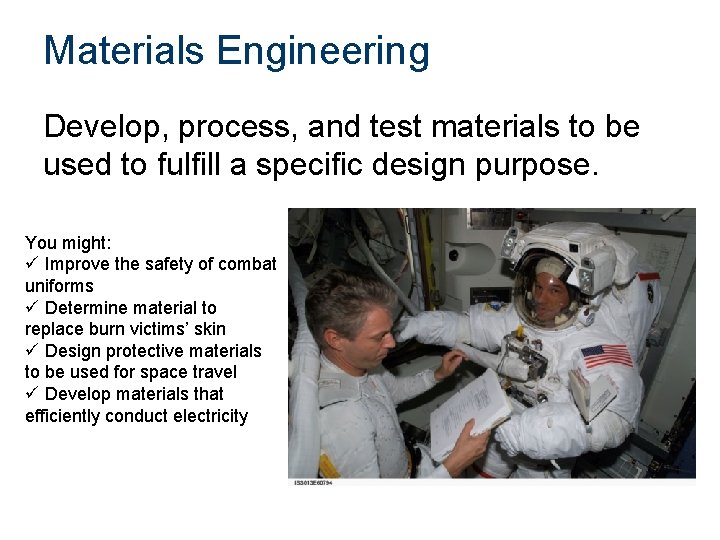 Materials Engineering Develop, process, and test materials to be used to fulfill a specific