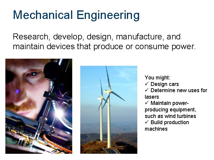 Mechanical Engineering Research, develop, design, manufacture, and maintain devices that produce or consume power.