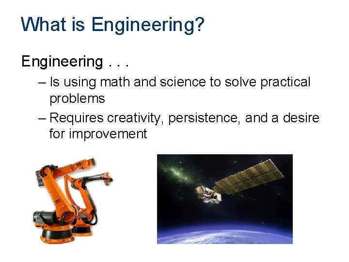 What is Engineering? Engineering. . . – Is using math and science to solve