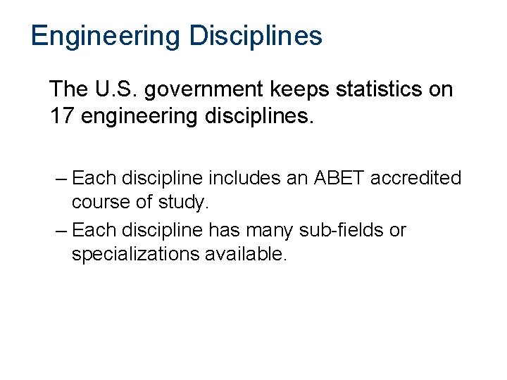 Engineering Disciplines The U. S. government keeps statistics on 17 engineering disciplines. – Each