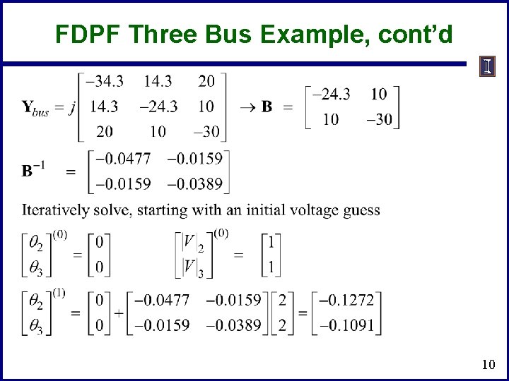 FDPF Three Bus Example, cont’d 10 FDPF Three Bus Example, cont’d 10