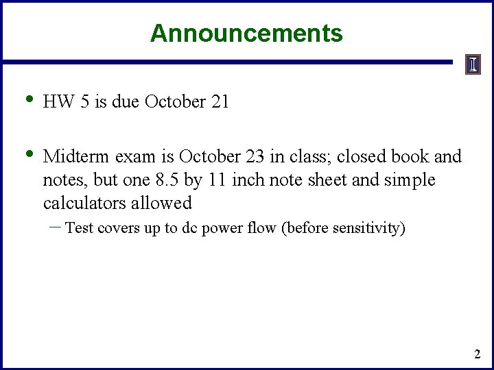 Announcements • HW 5 is due October 21 • Midterm exam is October 23 Announcements • HW 5 is due October 21 • Midterm exam is October 23
