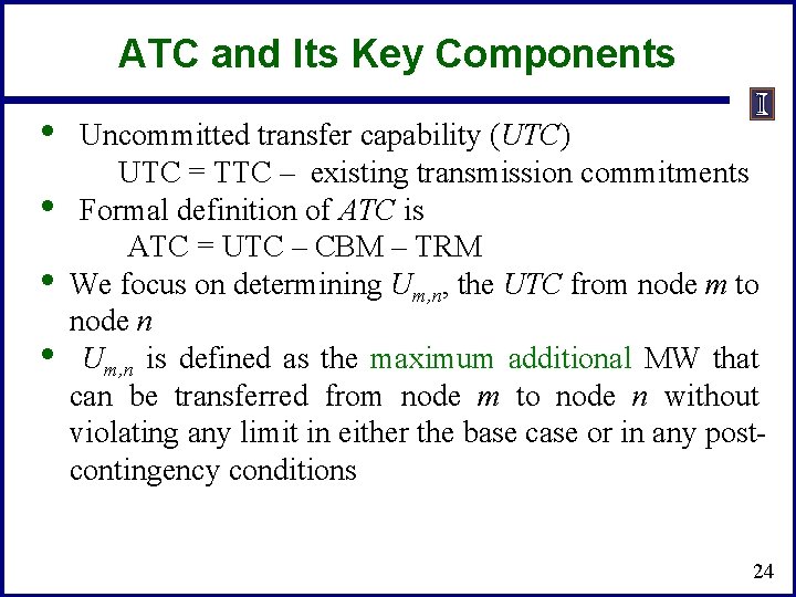 ATC and Its Key Components • • Uncommitted transfer capability (UTC) UTC = TTC ATC and Its Key Components • • Uncommitted transfer capability (UTC) UTC = TTC