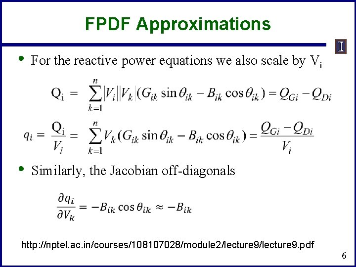 FPDF Approximations • For the reactive power equations we also scale by Vi • FPDF Approximations • For the reactive power equations we also scale by Vi •