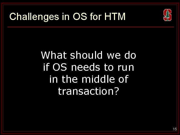 Challenges in OS for HTM What should we do if OS needs to run