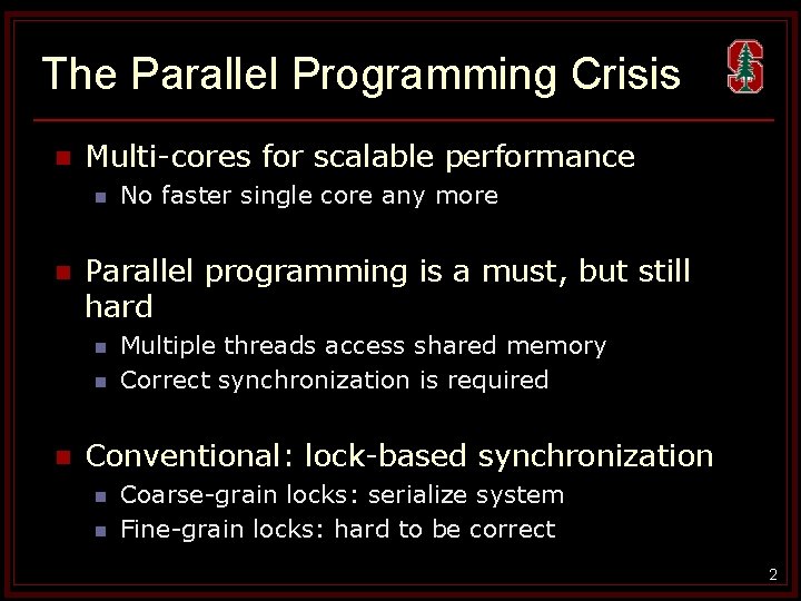 The Parallel Programming Crisis n Multi-cores for scalable performance n n Parallel programming is