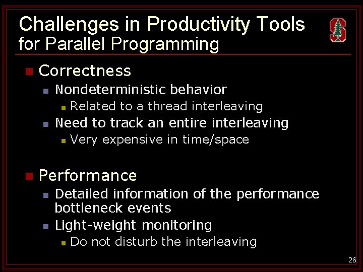 Challenges in Productivity Tools for Parallel Programming n Correctness n Nondeterministic behavior n n