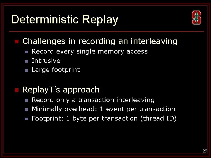 Deterministic Replay n Challenges in recording an interleaving n n Record every single memory