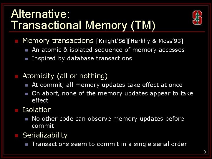 Alternative: Transactional Memory (TM) n Memory transactions [Knight’ 86][Herlihy & Moss’ 93] n n