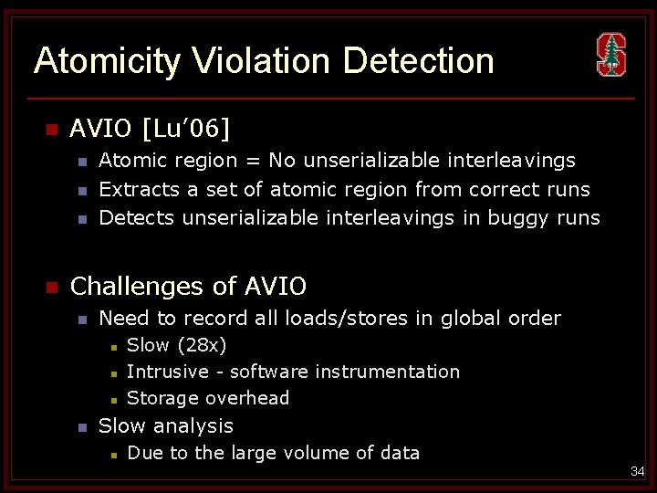 Atomicity Violation Detection n AVIO [Lu’ 06] n n Atomic region = No unserializable