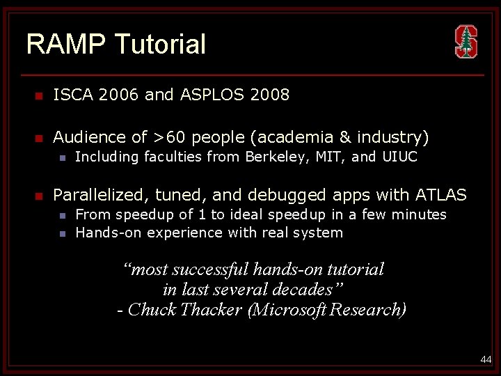 RAMP Tutorial n ISCA 2006 and ASPLOS 2008 n Audience of >60 people (academia