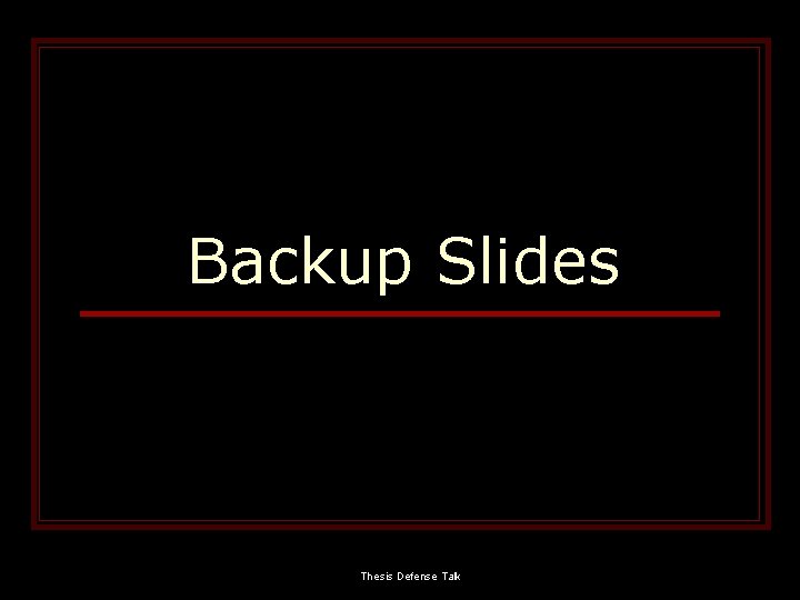 Backup Slides Thesis Defense Talk 