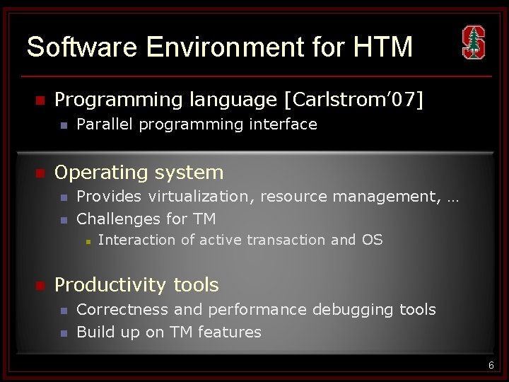 Software Environment for HTM n Programming language [Carlstrom’ 07] n n Parallel programming interface