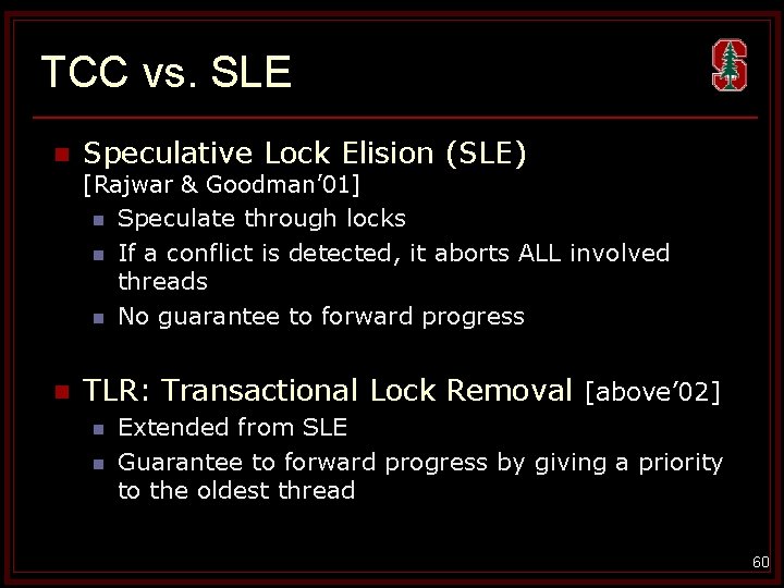 TCC vs. SLE n Speculative Lock Elision (SLE) [Rajwar & Goodman’ 01] n Speculate