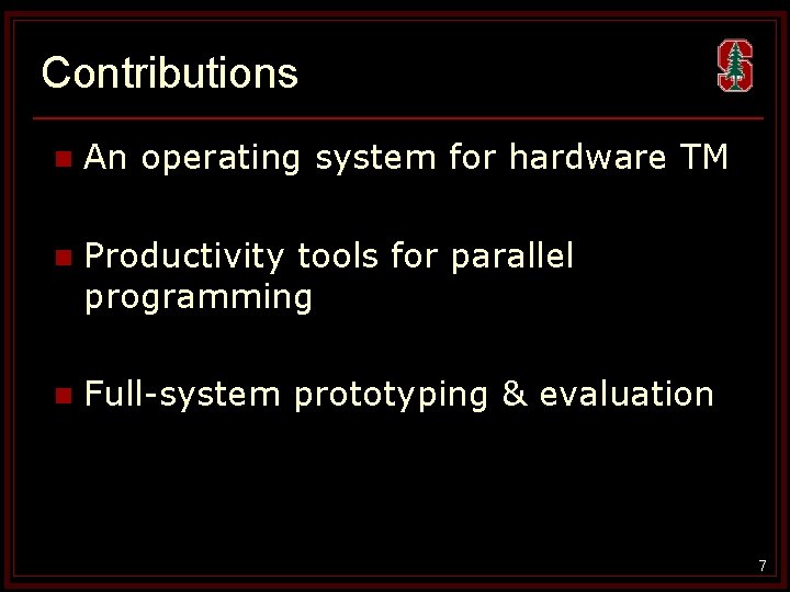 Contributions n An operating system for hardware TM n Productivity tools for parallel programming