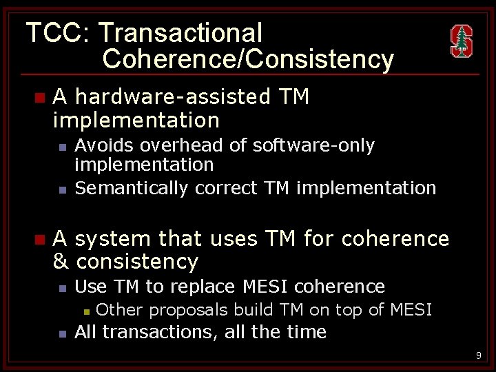 TCC: Transactional Coherence/Consistency n A hardware-assisted TM implementation n Avoids overhead of software-only implementation