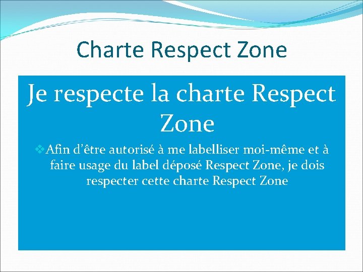 Charte Respect Zone Je respecte la charte Respect Zone v. Afin d’être autorisé à