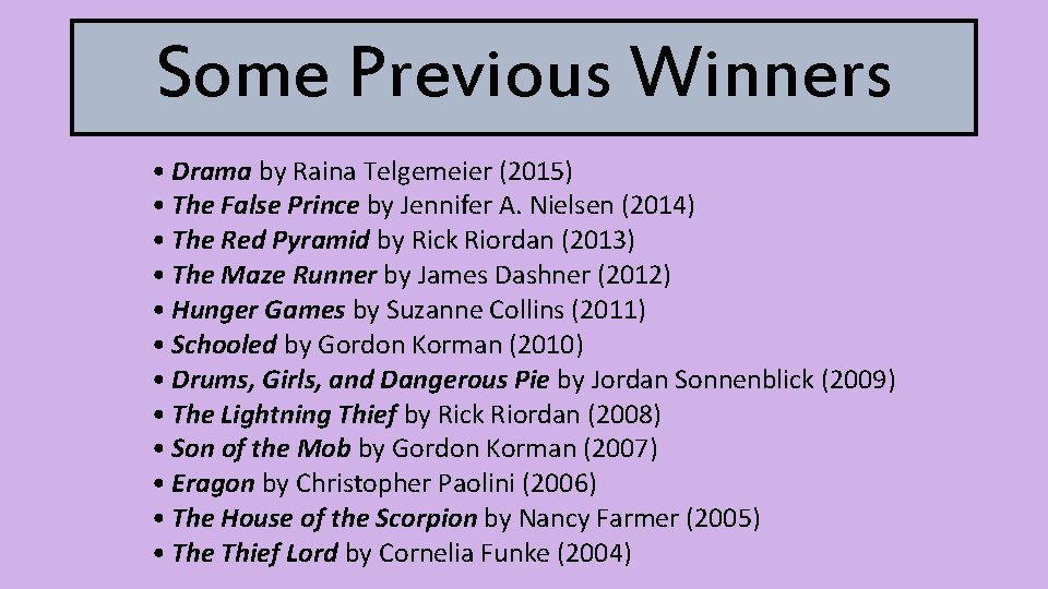 Some Previous Winners • Drama by Raina Telgemeier (2015) • The False Prince by