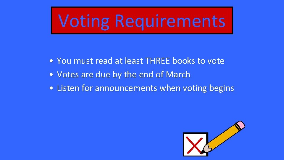 Voting Requirements • You must read at least THREE books to vote • Votes