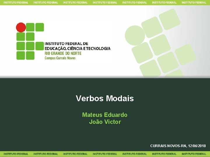 Verbos Modais Mateus Eduardo João Victor CURRAIS NOVOS-RN, 12/06/2018 