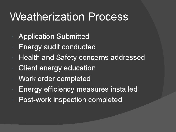 Weatherization Process Application Submitted Energy audit conducted Health and Safety concerns addressed Client energy
