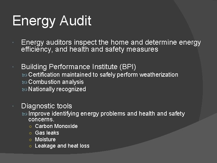 Energy Audit Energy auditors inspect the home and determine energy efficiency, and health and