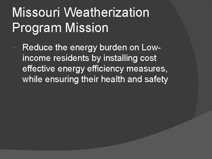 Missouri Weatherization Program Mission Reduce the energy burden on Lowincome residents by installing cost