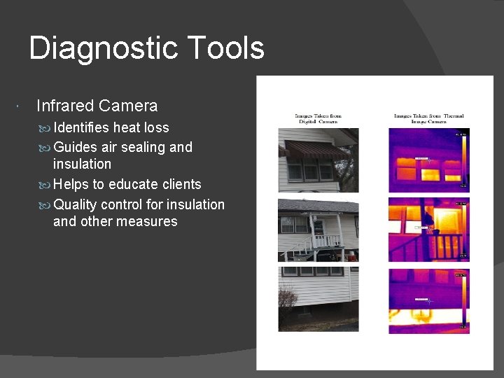 Diagnostic Tools Infrared Camera Identifies heat loss Guides air sealing and insulation Helps to