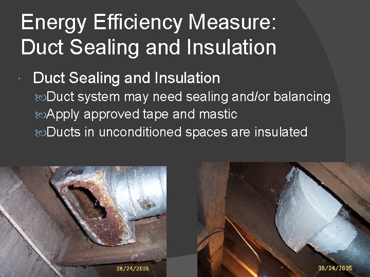 Energy Efficiency Measure: Duct Sealing and Insulation Duct system may need sealing and/or balancing