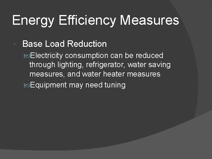 Energy Efficiency Measures Base Load Reduction Electricity consumption can be reduced through lighting, refrigerator,