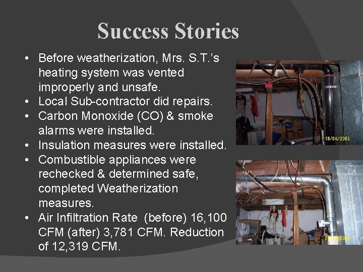 Success Stories • Before weatherization, Mrs. S. T. ’s heating system was vented improperly