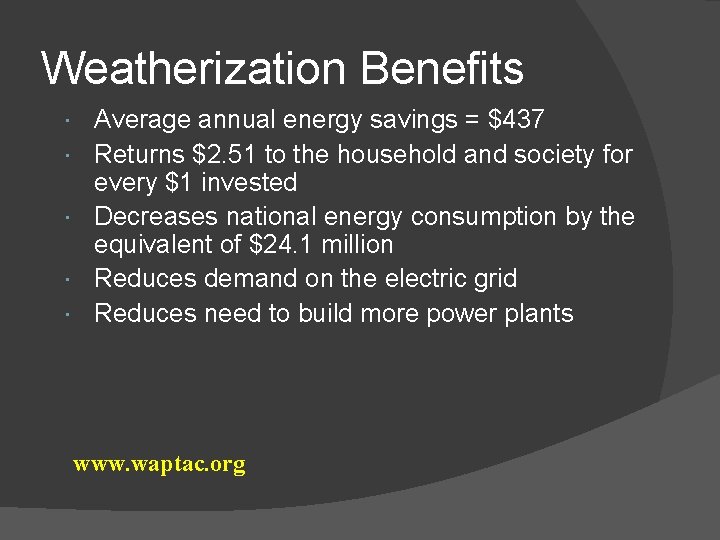 Weatherization Benefits Average annual energy savings = $437 Returns $2. 51 to the household