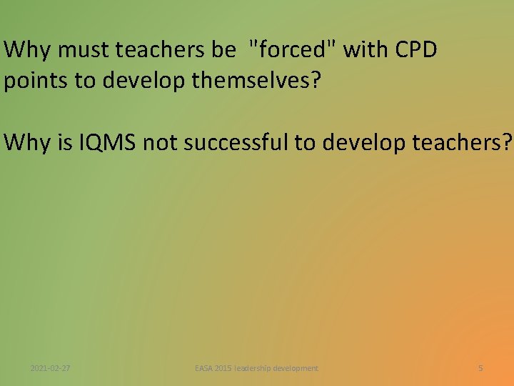 Why must teachers be "forced" with CPD points to develop themselves? Why is IQMS Why must teachers be "forced" with CPD points to develop themselves? Why is IQMS