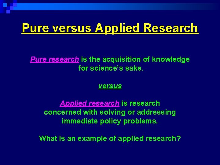 Pure versus Applied Research Pure research is the acquisition of knowledge for science’s sake.