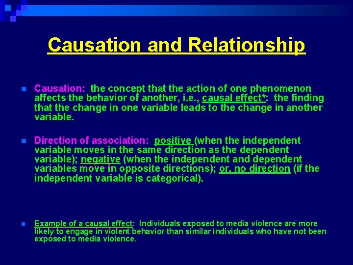Causation and Relationship n Causation: the concept that the action of one phenomenon affects