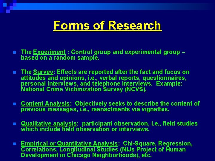 Forms of Research n The Experiment : Control group and experimental group – based