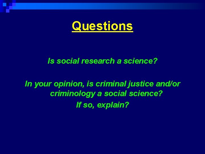 Questions Is social research a science? In your opinion, is criminal justice and/or criminology