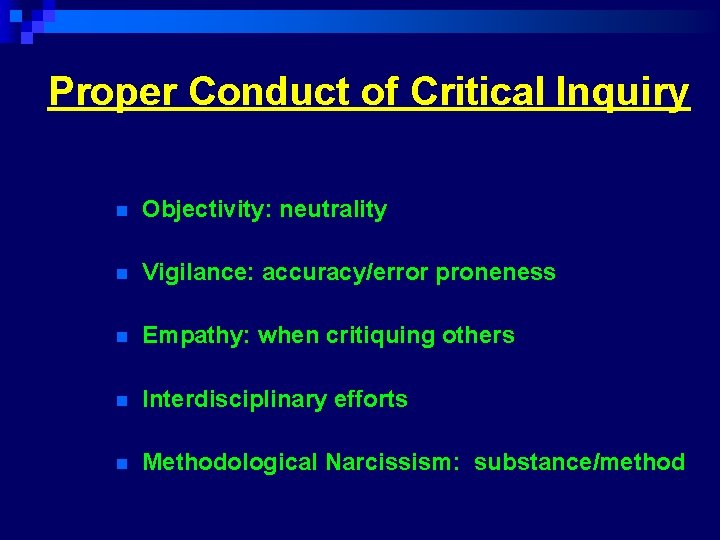 Proper Conduct of Critical Inquiry n Objectivity: neutrality n Vigilance: accuracy/error proneness n Empathy: