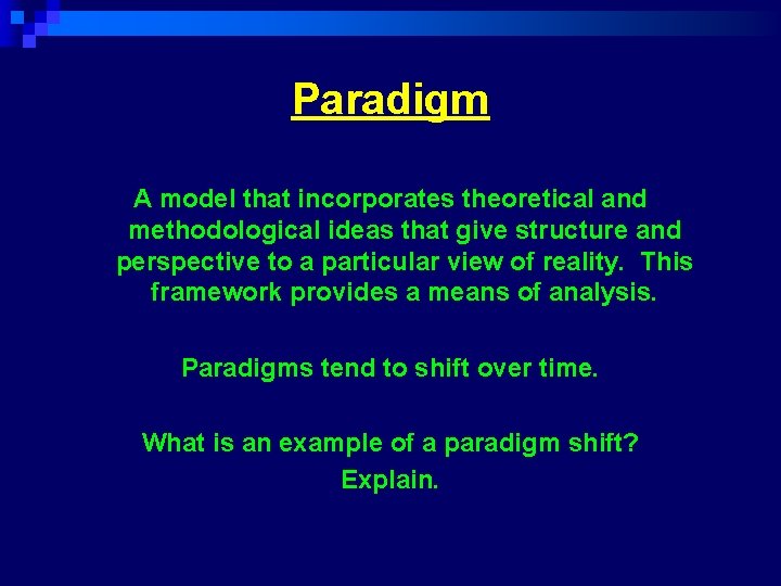 Paradigm A model that incorporates theoretical and methodological ideas that give structure and perspective