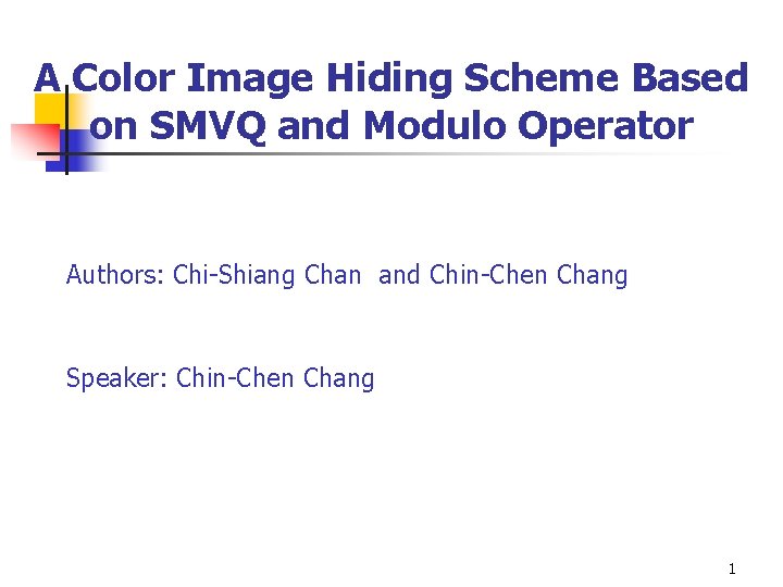 A Color Image Hiding Scheme Based on SMVQ and Modulo Operator Authors: Chi-Shiang Chan