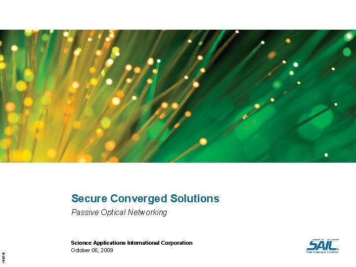 Secure Converged Solutions 10 -0319 Passive Optical Networking Science Applications International Corporation October 06,