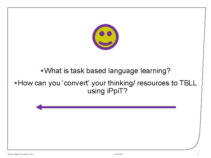 § What is task based language learning? § How can you ‘convert’ your thinking/