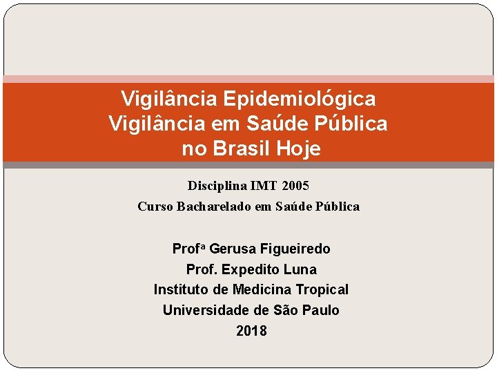 Vigilância Epidemiológica Vigilância em Saúde Pública no Brasil Hoje Disciplina IMT 2005 Curso Bacharelado