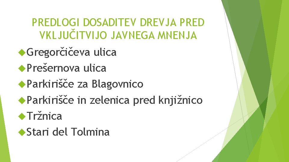 PREDLOGI DOSADITEV DREVJA PRED VKLJUČITVIJO JAVNEGA MNENJA Gregorčičeva ulica Prešernova ulica Parkirišče za Blagovnico