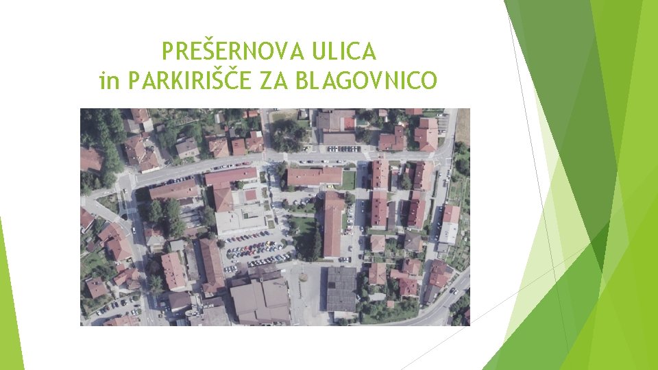 PREŠERNOVA ULICA in PARKIRIŠČE ZA BLAGOVNICO 