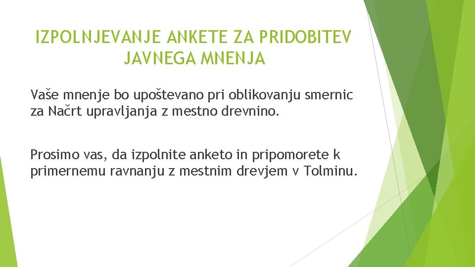 IZPOLNJEVANJE ANKETE ZA PRIDOBITEV JAVNEGA MNENJA Vaše mnenje bo upoštevano pri oblikovanju smernic za