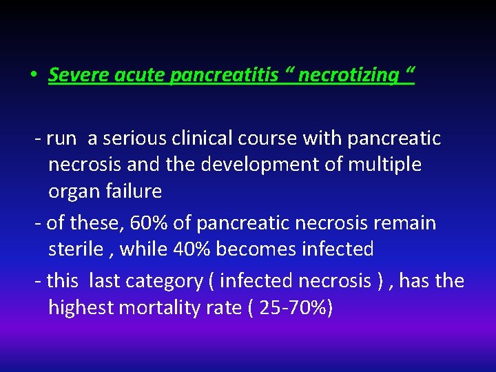  • Severe acute pancreatitis “ necrotizing “ - run a serious clinical course